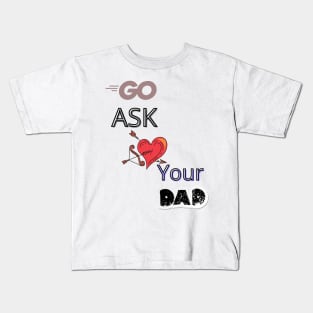 Go Ask Your Dad Kids T-Shirt